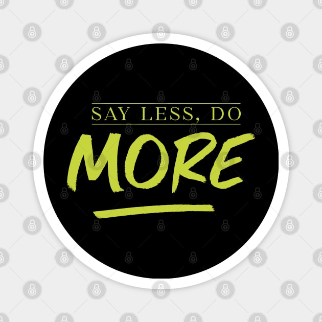 Say less, Do More Magnet by NJORDUR